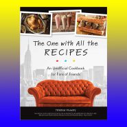 The One with All the Recipes: An Unofficial Cookbook for Fans of Friends