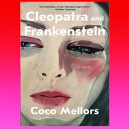 Cleopatra and Frankenstein By Coco Mellors