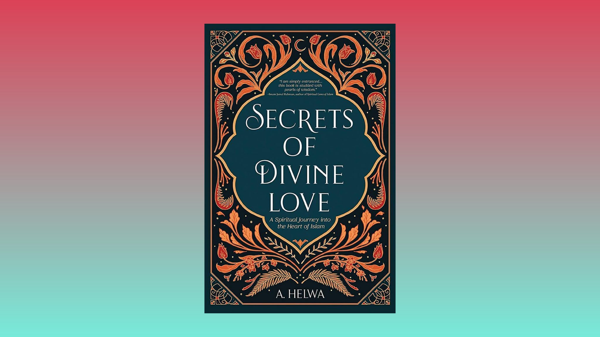 Secrets of Divine Love A Spiritual Journey into the Heart of Islam فروشگاه کتاب مینویی Secrets of Divine Love A Spiritual Journey into the Heart of Islam فروشگاه کتاب مینویی